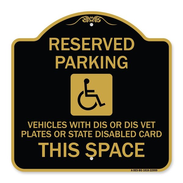 Signmission Reserved Parking Vehicles or Dis Vet Plates or State Disabled Card This Space, BG-1818-22999 A-DES-BG-1818-22999